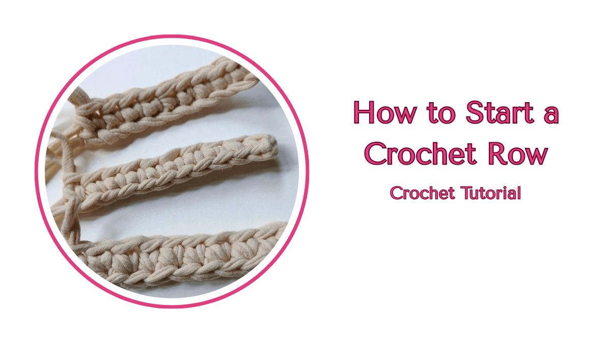 How to Start a Crochet Row: 3 Best Ways to Stop Making Messy Edges