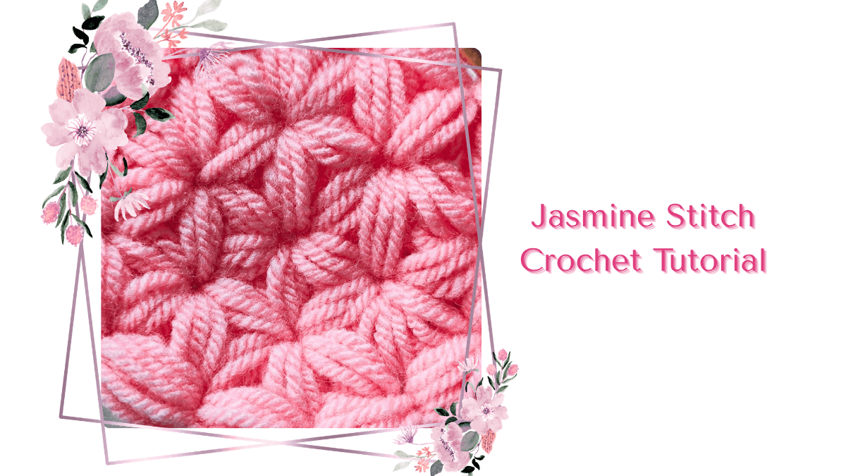 Jasmine Stitch Crochet Tutorial: Bringing the Spirit of Spring to Your Projects