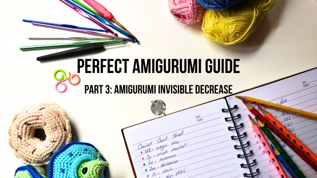 Perfect Amigurumi Guide Invisible Decrease, Invisible Increase and Color Change