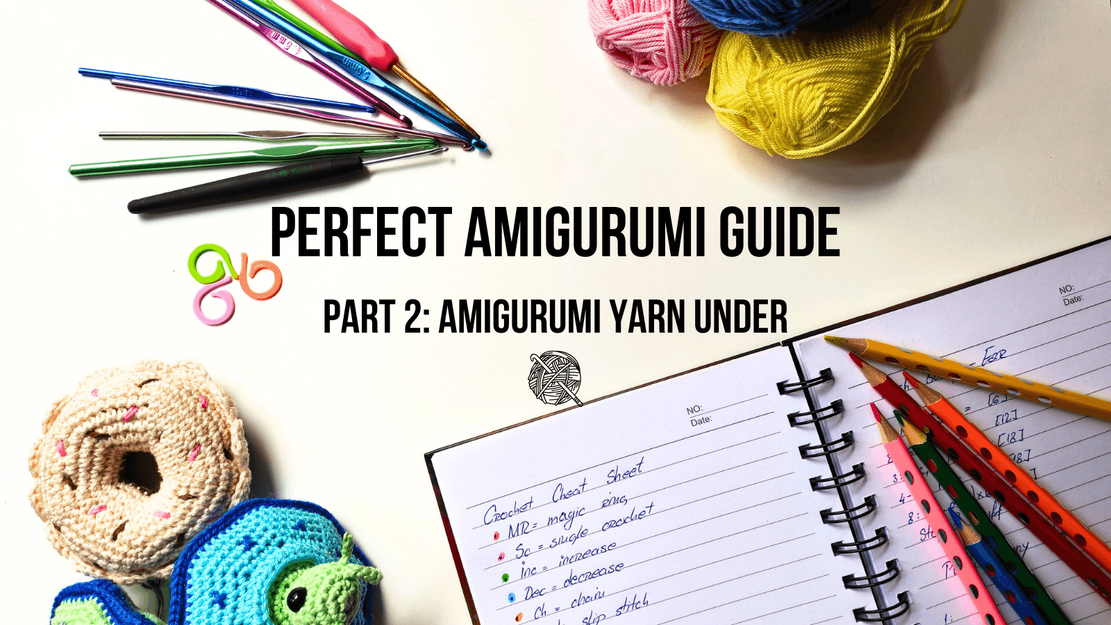 Perfect Amigurumi Guide Part 2: Why You Should Use the Amigurumi Yarn Under Technique
